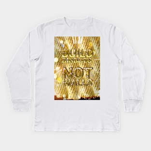 BUILD BRIDGES NOT WALLS Kids Long Sleeve T-Shirt